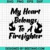 My Heart Belongs To A Firefighter Svg