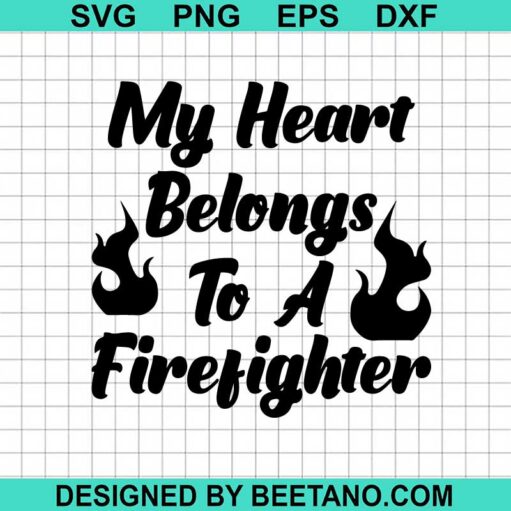 My Heart Belongs To A Firefighter Svg
