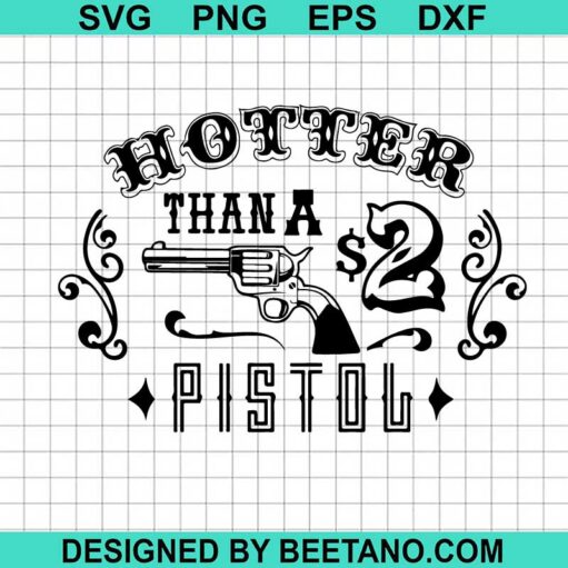 Hotter Than A Two Dollar Pistol Svg