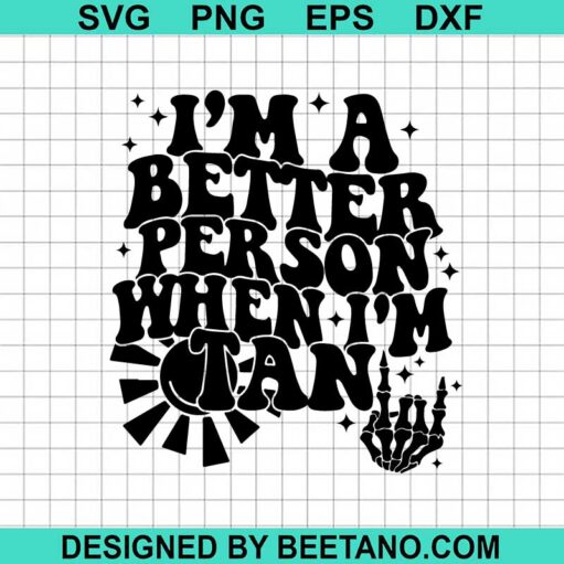 I'M A Better Person When I'M Tan Svg