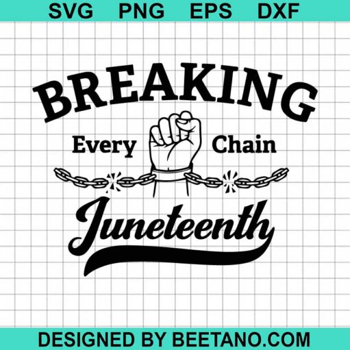 Breaking Every Chain Juneteenth Svg