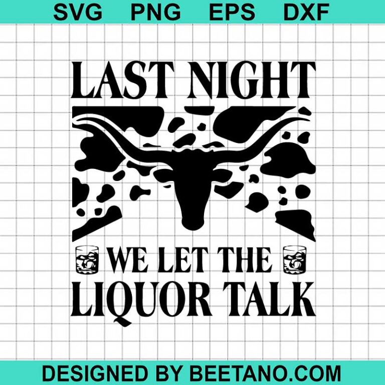 Last Night We Let The Liquor Talk SVG, Western SVG, Cow Skull SVG