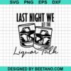 Last Night We Let The Liquor Talk Svg
