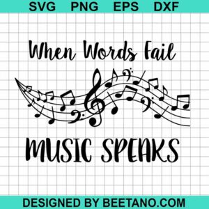 When Words Fail Music Speaks SVG, Music Quotes SVG, Music Lovers SVG
