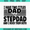 I Have Two Titles Dad And Stepdad SVG