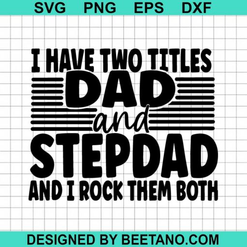I Have Two Titles Dad And Stepdad Svg