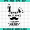 Forget The Bunnies I'M Chasing Hunnies Svg