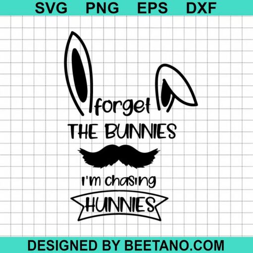 Forget The Bunnies I'm Chasing Hunnies SVG