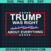 Trump Was Right About Everything Svg