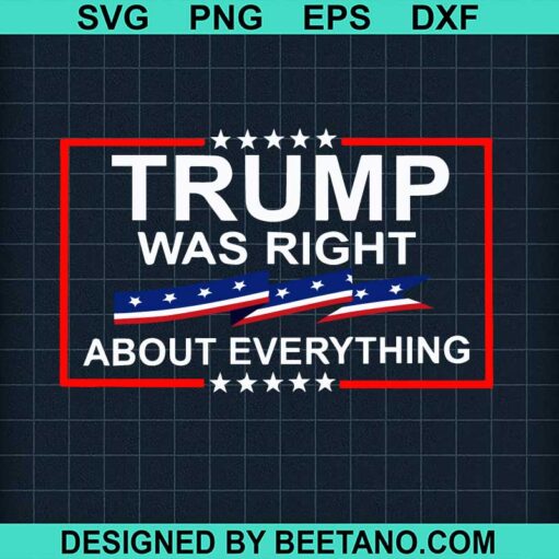 Trump Was Right About Everything Svg