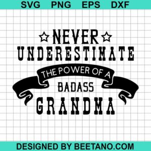 Never Underestimate The Power Of A Badass Grandma Svg