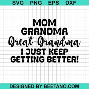 Great Grandma I Just Keep Getting Better Svg