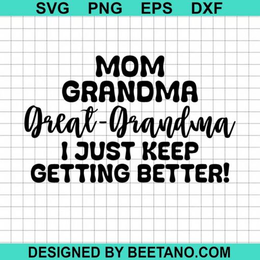Great Grandma I Just Keep Getting Better SVG