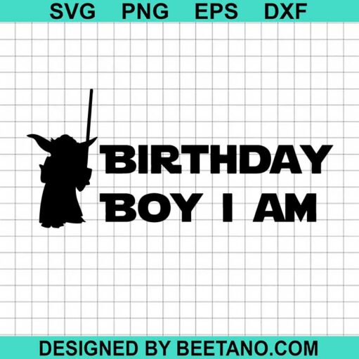 Yoda Birthday Boy I Am Svg