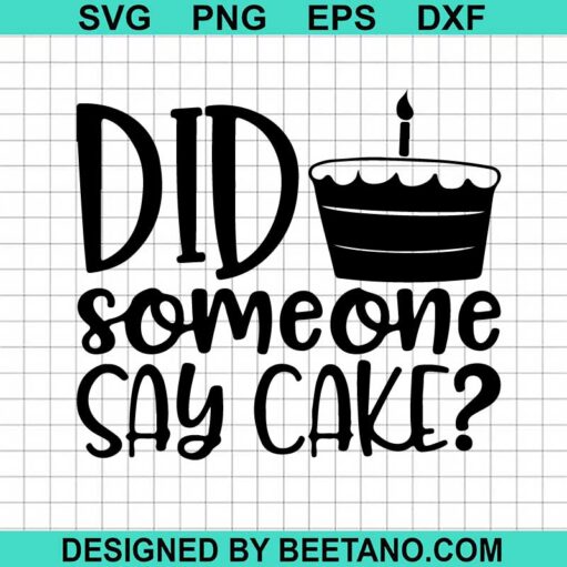 DID Someone Say Cake Svg