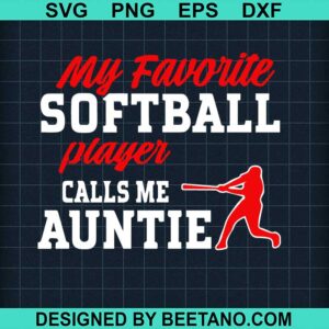 My Favorite Softball Player Calls Me Auntie Svg