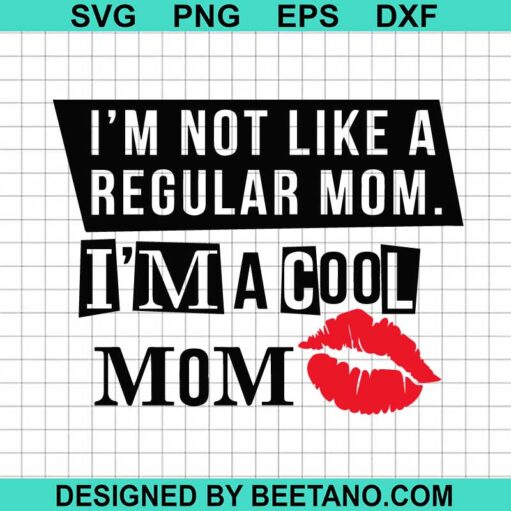 Im Not Like A Regular Mom Im A Cool Mom Svg Mothers Day Svg Mom Life Svg 6757