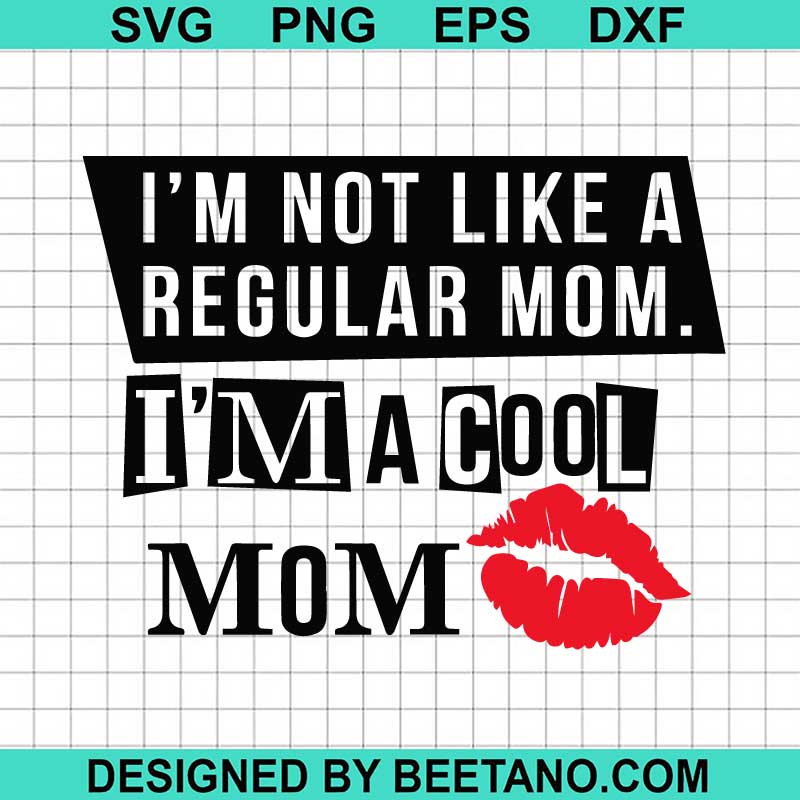 I'm Not Like A Regular Mom I'm A Cool Mom SVG, Mother's Day SVG, Mom