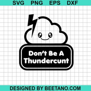 Don'T Be A Thundercunt Svg