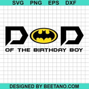 Batman Dad Of The Birthday Boy Svg