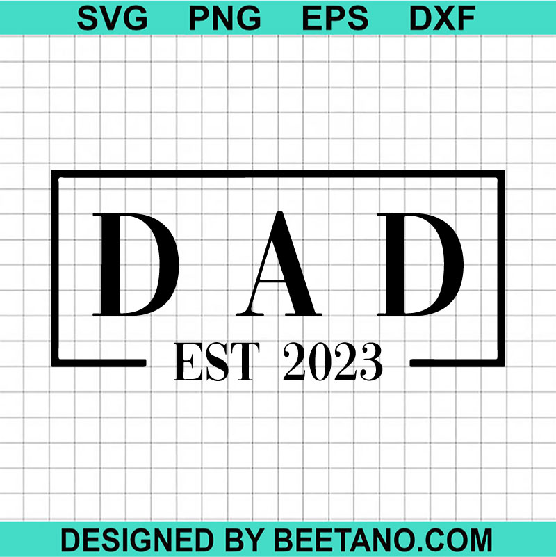 Dad Est 2023 SVG, Happy Father's Day SVG, Daddy Est 2023 SVG