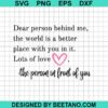 Dear Person Behind Me The World Is A Better Place With You In It Svg