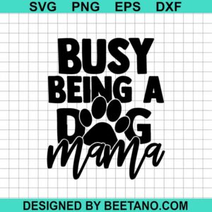 Busy Being A Dog Mama Svg
