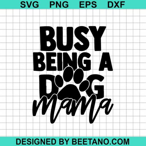 Busy Being A Dog Mama Svg
