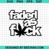 Faded As Fuck Svg