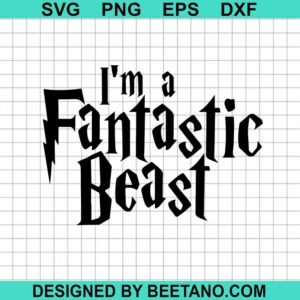 I'M A Fantastic Beast Svg