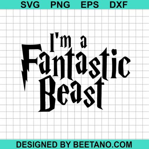 I'M A Fantastic Beast Svg