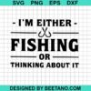 I'M Either Fishing Or Thinking About Svg