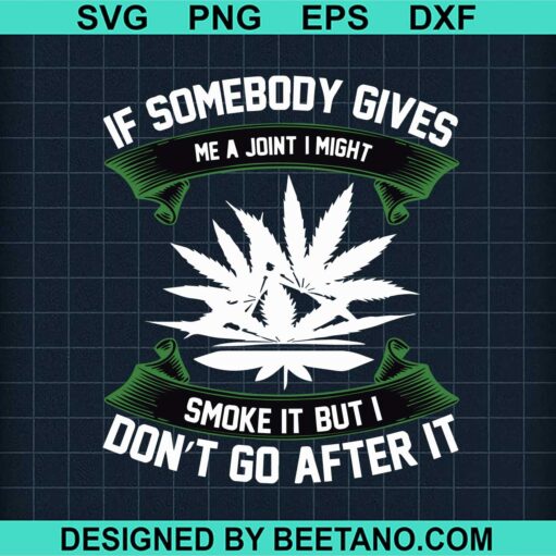 If Somebody Gives Me A Joint I Might Smoke Svg