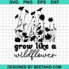 Grow Like A Wildflower Svg