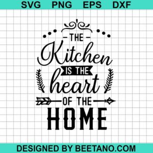 The Kitchen Is The Heart Of The Home Svg