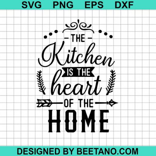 The Kitchen Is The Heart Of The Home Svg