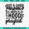 Just A Good Mom With A Hood Playlist Svg