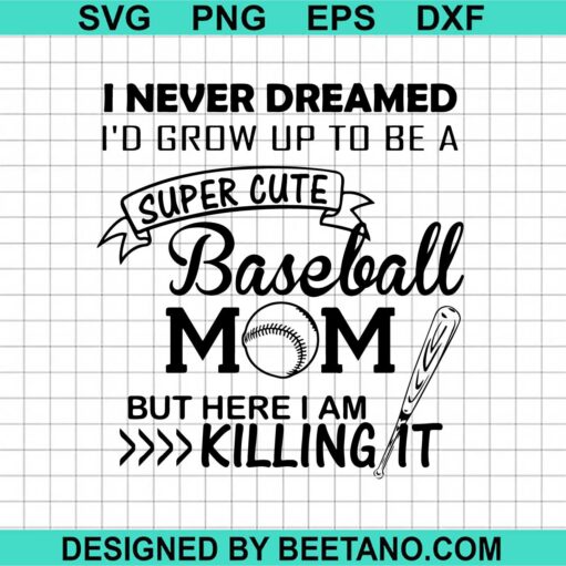 I Never Dreamed I'd Grow Up To Be A Super Cute Baseball Mom SVG