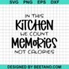 In This Kitchen We Count Memories Not Calories Svg