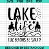 Lake Life Cuz Beaches Be Salty Svg