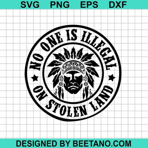No One Is Illegal On Stolen Land Svg