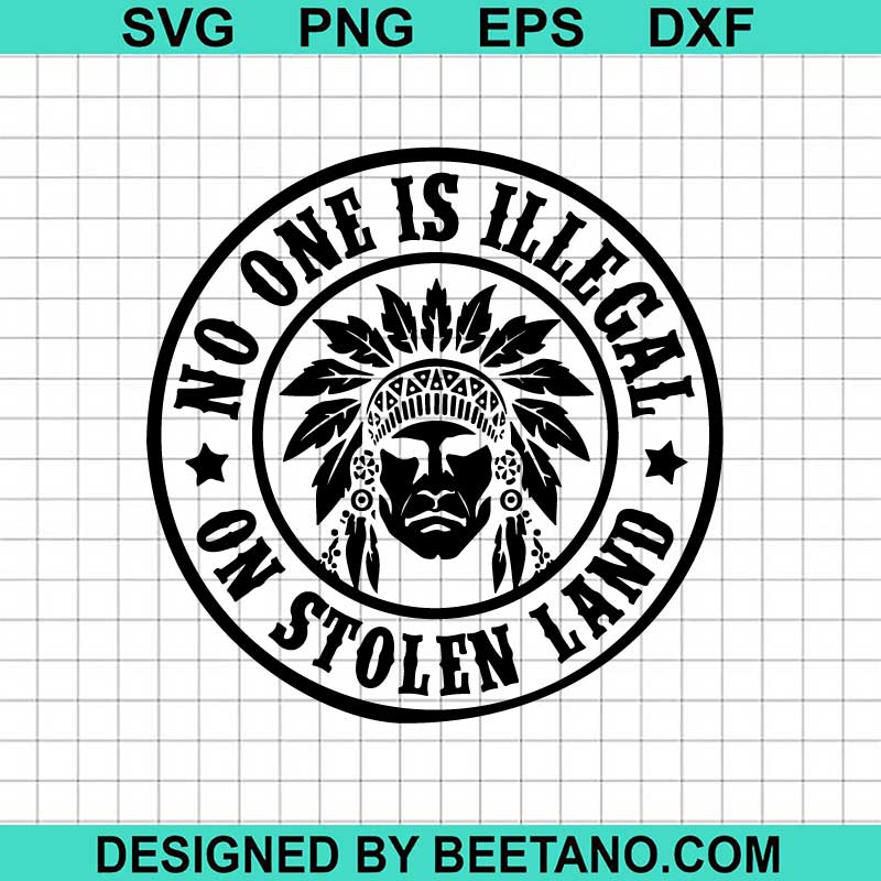 No One Is Illegal On Stolen Land Svg No One Is Illegal On Stolen Land Svg