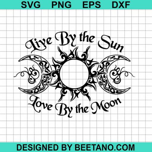 Live By The Sun Love By The Moon Svg