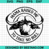 Mama Raised Me To Take No Bull Svg