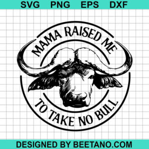 Mama Raised Me To Take No Bull Svg