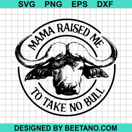 Mama Raised Me To Take No Bull Svg