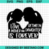 The Love Between Mother And Daughter Is Forever Svg