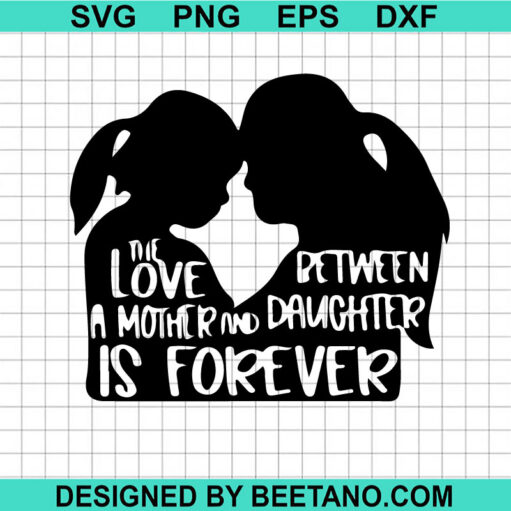 The Love Between Mother And Daughter Is Forever Svg