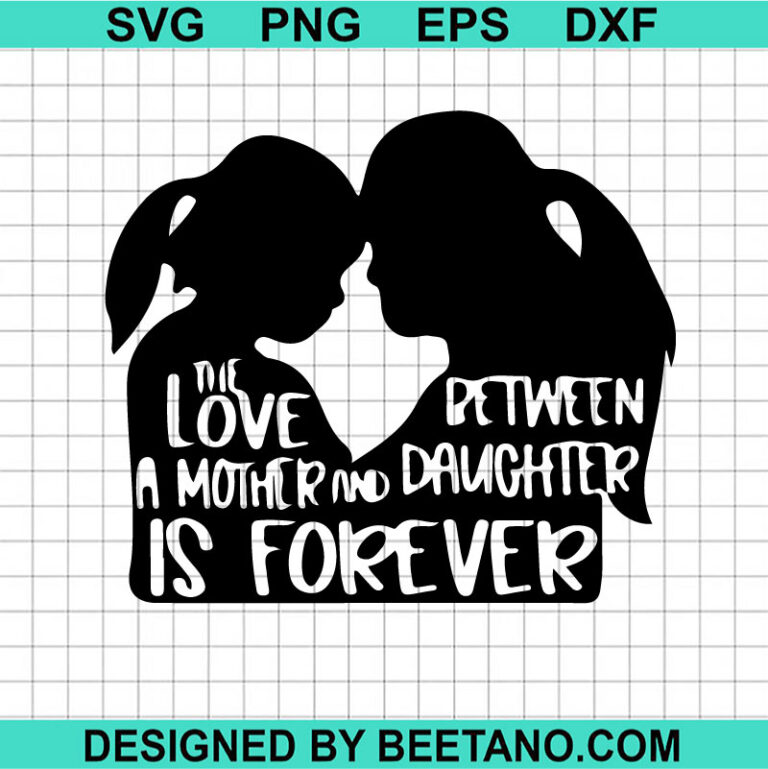 The Love Between Mother And Daughter Is Forever SVG, Mother And ...