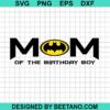 Batman Mom Of The Birthday Boy Svg